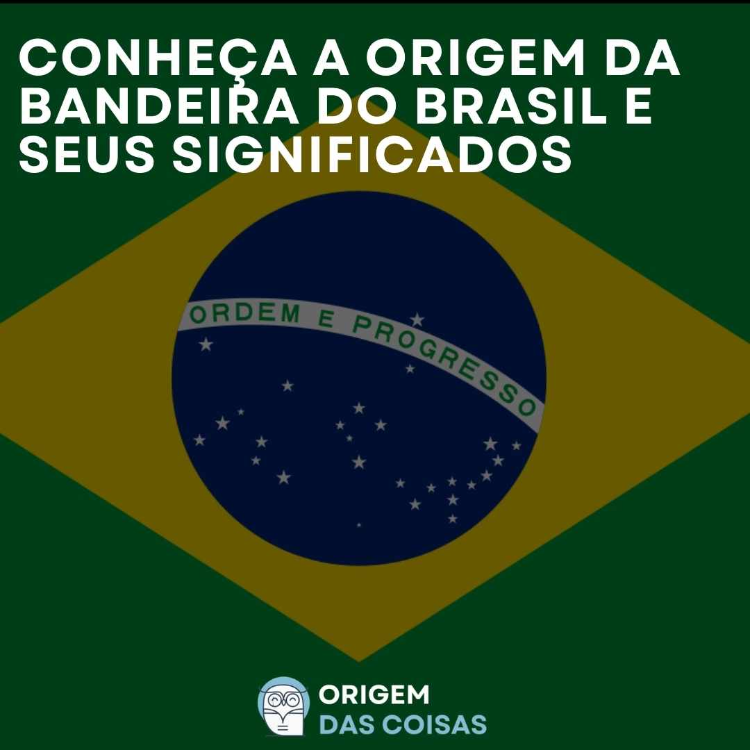 Conheça a origem da bandeira do Brasil e seus significados
