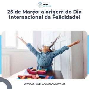 25 de Março: a origem do Dia Internacional da Felicidade!