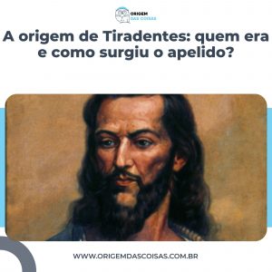 A origem de Tiradentes: quem era e como surgiu o apelido?