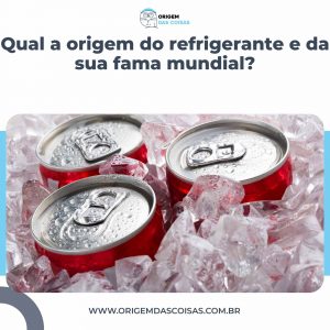 Qual a origem do refrigerante e da sua fama mundial?