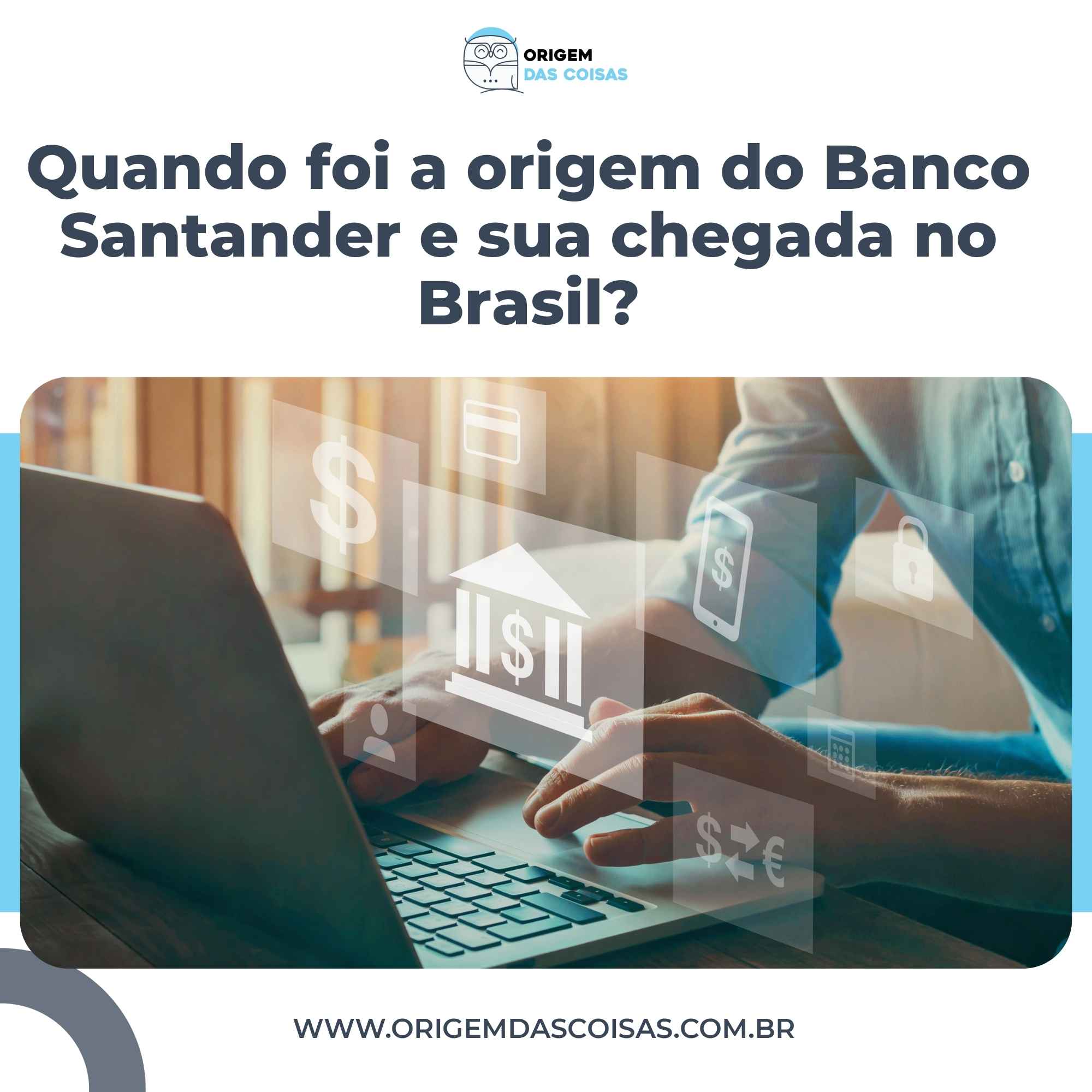 Quando foi a origem do Banco Santander e sua chegada no Brasil