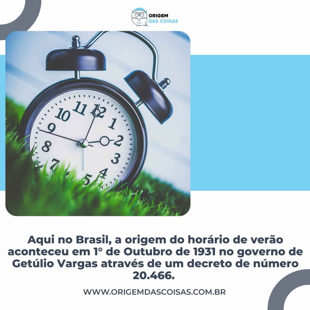 Aqui no Brasil, a origem do horário de verão aconteceu em 1° de Outubro de 1931 no governo de Getúlio Vargas através de um decreto de número 20.466. 