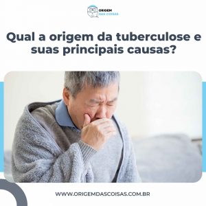 Qual a origem da tuberculose e suas principais causas?