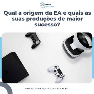 Qual a origem da EA e quais as suas produções de maior sucesso?