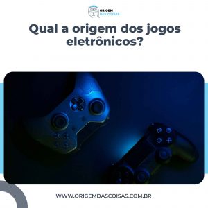 Qual a origem dos jogos eletrônicos?