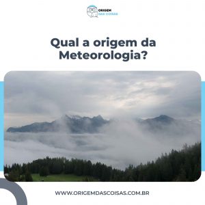 Qual a origem da Meteorologia?