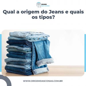 Qual a origem do Jeans e quais os tipos?
