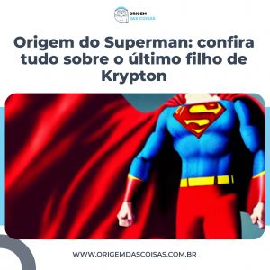 Origem do Superman: confira tudo sobre o último filho de Krypton