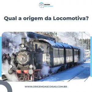 Qual a origem da Locomotiva?