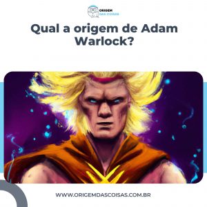Qual a origem de Adam Warlock?