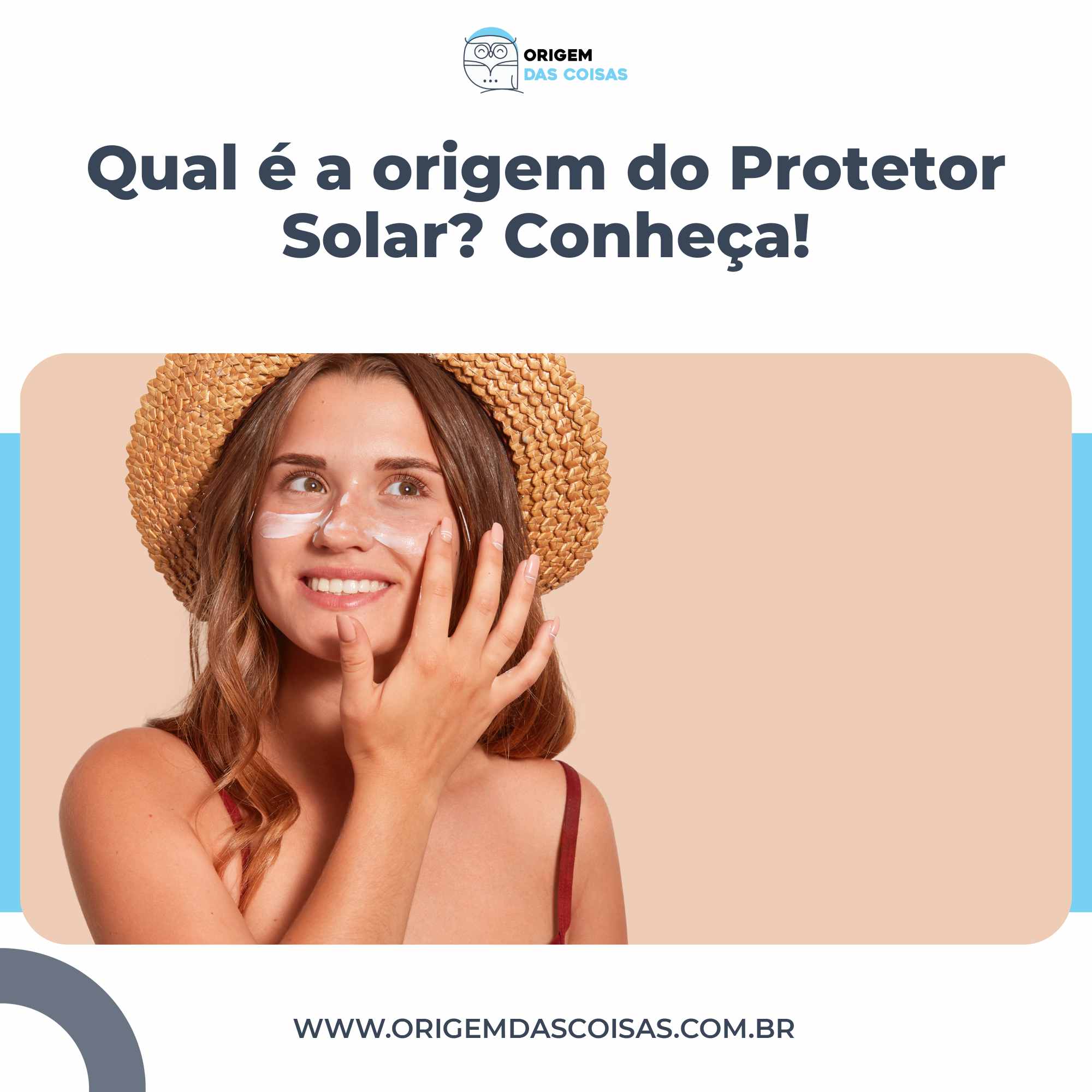 Qual é a origem do Protetor Solar Conheça!