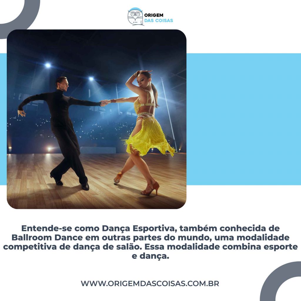 Entende-se como Dança Esportiva, também conhecida de Ballroom Dance em outras partes do mundo, uma modalidade competitiva de dança de salão. Essa modalidade combina esporte e dança.