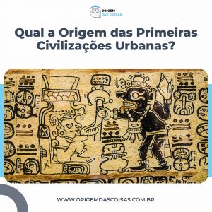 Qual a Origem das Primeiras Civilizações Urbanas?