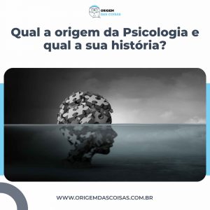 Qual a origem da Psicologia e qual a sua história?